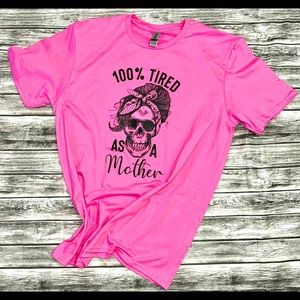100% tired as a mother mama shirt